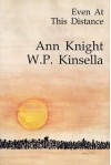 Even At This Distance - Ann Knight, W.P. Kinsella