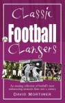 Classic Football Clangers: An Amusing Collection of Football's Most Embarrassing Moments from Over a Century - David Mortimer