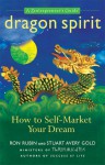 Dragon Spirit: How to Self-Market Your Dream--A Zentrepreneur's Guide - Ron Rubin, Stuart Avery Gold