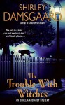 The Trouble With Witches - Shirley Damsgaard