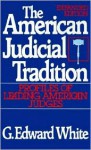 The American Judicial Tradition: Profiles of Leading American Judges - G. Edward White