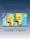 Two Polar Bears Travel the World in Global Warming Part II - Laurel Marie Sobol