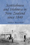 Scottishness and Irishness in New Zealand Since 1840 - Angela McCarthy