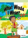 What Would I Wear? - Janey Levy