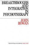 Breakthroughs and Integration in Psychotherapy - Rowan, John Rowan