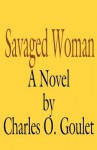 Savaged Woman - Charles O. Goulet