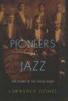 Pioneers of Jazz: The Story of the Creole Band - Lawrence Gushee