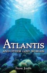 Atlantis: And Other Lost Worlds - Frank Joseph