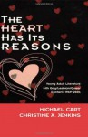 Heart Has Its Reasons, The: Young Adult Literature with Gay/Lesbian/Queer Content, 1969-2004 - Michael Cart, Christine A Jenkins