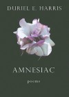 Amnesiac: Poems - Duriel E. Harris
