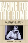 Racing For The Bomb: General Leslie R. Groves, The Manhattan Project's Indispensable Man - Robert S. Norris