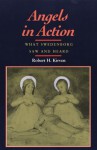 ANGELS IN ACTION: WHAT SWEDENBORG SAW AND HEARD - Robert H. Kirven