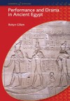 Performance and Drama in Ancient Egypt (Duckworth Egyptology) (Duckworth Egyptology Series) - Robyn Gillam