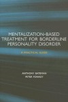 Mentalization-based Treatment for Borderline Personality Disorder: A Practical Guide - Anthony Bateman, Peter Fonagy