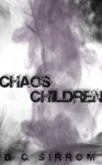 Chaos Children - B.C. Sirrom