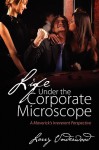 Life Under the Corporate Microscope: A Maverick's Irreverent Perspective - Larry Underwood