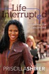 Life Interrupted: Navigating the Unexpected - Priscilla Shirer