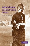 Edith Wharton and the Politics of Race - Jennie A. Kassanoff