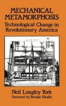 Mechanical Metamorphosis: Technological Change in Revolutionary America - Neil Longley York