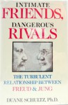 Intimate Friends, Dangerous Rivals: The Turbulent Relationship Between Freud And Jung - Duane Schultz