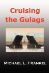 Cruising the Gulags - Michael Frankel