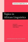 Topics in African Linguistics: Papers from the XXI Annual Conference on African Linguistics, University of Georgia, April 1990 - Salikoko S. Mufwene