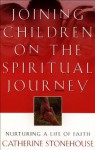 Joining Children on the Spiritual Journey: Nurturing a Life of Faith (Bridgepoint Books) - Catherine Stonehouse