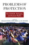 Problems of Protection: The UNHCR, Refugees, and Human Rights - Niklaus Steiner, Mark Gibney, Gil Loescher