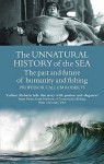 The Unnatural History Of The Sea: The Past And Future Of Humanity And Fishing (Gaia Thinking) - Callum Roberts