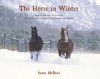 The Horse in Winter: How to Care for Your Horse During the Most Challenging Season of the Year - Susan McBane