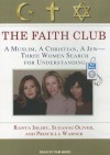 The Faith Club: A Muslim, A Christian, A Jew---Three Women Search for Understanding - Ranya Idliby, Suzanne Oliver, Priscilla Warner, Pam Ward