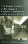 The Family Context of Parenting in Children's Adaptation to Elementary School (Monographs in Parenting Series) - Philip A. Cowan, Carolyn Pape Cowan, Jennifer C. Ablow, Vanessa Kahn Johnson, Jeffrey R. Measelle