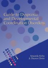 Guide to Dyspraxia and Developmental Coordination Disorders - Andrew Kirby, Sharon Drew