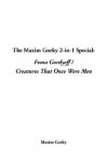 The Maxim Gorky 2-In-1 Special: Foma Gordyeff / Creatures That Once Were Men - Maxim Gorky