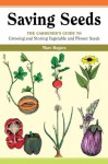 Saving Seeds: The Gardener's Guide to Growing and Saving Vegetable and Flower Seeds - Marc Rogers, Polly Alexander