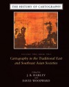 The History of Cartography, Volume 2, Book 2: Cartography in the Traditional East and Southeast Asian Societies - J.B. Harley, David Woodward