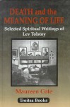 Death and the Meaning of Life: Selected Writings of Leo Tolstoy - Leo Tolstoy, Maureen Cote