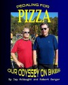 Pedaling for Pizza: Our Odyssey on Bikes - Jay McNaught, Robert Berger