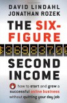 The Six-Figure Second Income: How To Start and Grow A Successful Online Business Without Quitting Your Day Job - David Lindahl, Jonathan Rozek