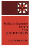 Faith and Justification - G.C. Berkouwer, Lewis B. Smedes