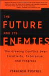 The Future and Its Enemies: The Growing Conflict Over Creativity, Enterprise, and Progress - Virginia Postrel