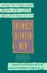 Intimacy Between Men: How to Find and Keep Gay Love Relationships - John H. Driggs, Stephen E. Finn