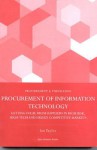 Procurement of Information Systems: Getting Value from Suppliers in High Risk, Hi Tech and Highly Competitive Markets - Ian Taylor