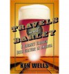 Travels with Barley: A Journey Through Beer Culture in America - Ken Wells