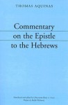 Commentary on the Epistle to the Hebrews - Thomas Aquinas, Chrysostom Baer, Ralph McInerny