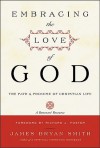 Embracing the Love of God: Path and Promise of Christian Life, The - James Bryan Smith