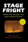 Stage Fright: 40 Stars Tell You How They Beat America's #1 Fear - Mick Berry, Michael Edelstein