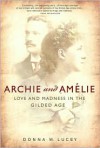 Archie and Amelie: Love and Madness in the Gilded Age - Donna M. Lucey