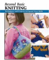 Beyond Basic Knitting: Techniques and Projects to Expand Your Skills - Leigh Ann Berry