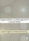 Organisations And Management In Social Work (Sage Key Concepts) - Mark Hughes, Dr Michael Wearing